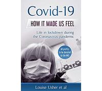 Covid-19 How it made us feel: Life in lockdown during the CoronaVirus pandemic