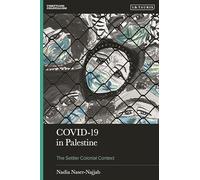 COVID-19 in Palestine: The Settler Colonial Context (Unsettling Colonialism in our Times)