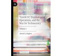 “Covid-19,” Psychological Operations, and the War for Technocracy: Volume 1