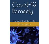 Covid-19 Remedy: The Real Truth Revealed