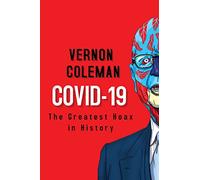 Covid-19: The Greatest Hoax in History