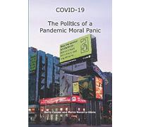 COVID-19 The Politics of a Pandemic Moral Panic