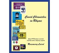 Covid Chronicles in Rhyme: Covid-19 Pandemic recorded week by week in rhyming couplets.