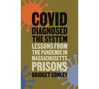 COVID Diagnosed the System : Lessons from the Pandemic in Massachusetts Prisons