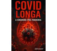 COVID Longa: A Síndrome Pós-Pandemia (Entre Ciência e Intuição)
