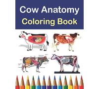 Cow Anatomy Coloring Book: Cow Anatomy Coloring Workbook for Kids Boys Girls & Adults.Introduction to Cow Anatomy Workbook.Simple Cow Body Parts ... & Teachers.Handbook of Veterinary Anesthesia.