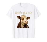 Cow Dont Ask Me Cute Farm Animal Humor Cattle Lover Meme Value Graphic T-Shirt, Men, White, L