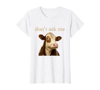 Cow Dont Ask Me Cute Farm Animal Humor Cattle Lover Meme Value Graphic T-Shirt, Women, White, S