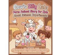 Cow’s Silly Lab: Farm Animal Story for Kids About Science Experiments: A Fun Illustrated Barnyard Awesome Early Learning Engineering for Children ... Cow Farm Animals Picture stories for Kids)
