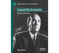 Coward the Dramatist: Morals and Manners (Bernard Shaw and His Contemporaries)