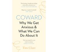 Coward: Why We Get Anxious amp What We Can Do About It by Tim Clare | Paperback