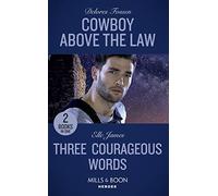 Cowboy Above The Law: Cowboy Above the Law (The Lawmen of McCall Canyon) / Three Courageous Words (Mission: Six) (Mills & Boon Heroes)