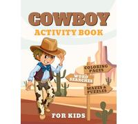 Cowboy Activity Book for Kids: Coloring Pages, Mazes, Word Searches, Trivia, and Puzzles for Children | A Fun and Educational Puzzle Book with a Cowboy and Rodeo Theme for Boys and Girls