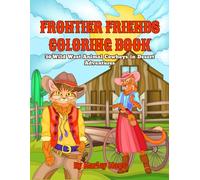 Cowboy and Friends Coloring Book: 30 Fun & Relaxing Wild West Animal Cowboy Scenes for All Ages: Western-Themed Animal Cowboys in Hats, Boots & Lasso ... Kids, Teens & Adults Who Love the Wild West