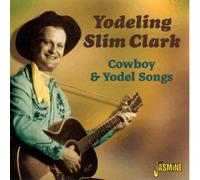 Cowboy and Yodel Songs [ORIGINAL RECORDINGS REMASTERED] by Yodeling Slim Clark Import edition (2005) Audio CD