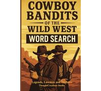 Cowboy Bandits of the Wild West: Legends, Lawmen, and Outlaws
