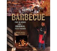 Cowboy Barbecue - Fire & Smoke from the Original Texas Vaqueros