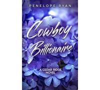 Cowboy Billionaire: A Grumpy Single Dad, Nanny, Small Town Romance (Cedar Ridge Billionaires)