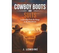 Cowboy Boots and Suits: Leadership From the Range to the Boardroom