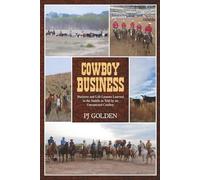 Cowboy Business: Business and Life Lessons Learned in the Saddle As Told by an Unexpected Cowboy