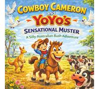 Cowboy Cameron and YoYo's Sensational Muster: A Silly Australian Bush Adventure (Cowboy Cameron and his horse YoYo's Bush Adventures)