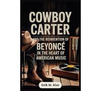Cowboy Carter and the Reinvention of Beyoncé in the Heart of American Music: How One Album Disrupted the Industry, Reframed the South, and Sparked a ... Generations (Books of Impact and Purpose)