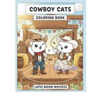 Cowboy Cats Coloring Book: 40 Wild West Cowboy & Cowgirl Cat Adventures - Horses, Lassos, Campfires, Saloon Fun, Prairie Life and Frontier Scenes (The Cats Coloring Book Series)