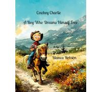 Cowboy Charlie: A Boy Who Dreams Himself Free