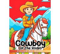 Cowboy Coloring Book At The Rodeo: Riding Horse Illustrations Funny Coloring Pages Encourage Creativity Great Gifts For Kids, Preschool, Kindergarten, Rodeo Lovers