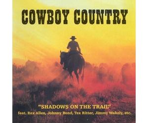 COWBOY COUNTRY-SHADOWS ON THE TRAIL - JOHNNY BOND, REX ALLEN - CD NEW