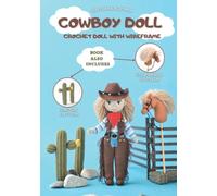 Cowboy doll. Crochet doll with wireframe: step by step instructions to crochet a realistic body with a wireframe inside, embroider a face, attach a hair and crochet a cowboy costume.