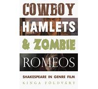 Cowboy Hamlets and Zombie Romeos: Shakespeare in Genre Film (Manchester University Press)