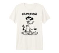 Cowboy Howdy Putos Men Youve Just Buttered Your Last Biscuit Premium T-Shirt