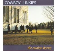 Cowboy Junkies - Caution Horses