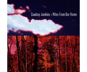 Cowboy Junkies - Miles From Our Home