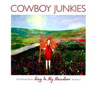 Cowboy Junkies - Sing In My Meadow: The Nomad Sessions - Vol.3