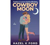 Cowboy Moon: A Spicy Small-Town Enemies-to-Lovers Rom-Com
