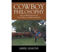 Cowboy Philosophy: The Unwritten Rules that Real Cowboys Live By