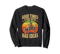 Cowboy Rodeo Humor Good Times Start With Bad Ideas Vintage Sweatshirt