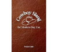 Cowboy Slang for Modern Day Use: Pocket Guide