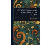 Cowboy Songs, and Other Frontier Ballads