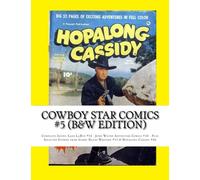 Cowboy Star Comics #5 (B&W Edition): Complete Issues: Lash LaRue #54 - John Wayne Adventure Comics #10 - Plus Selected Stories from Gabby Hayes Western #12 & Hopalong Cassidy #46