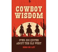 Cowboy Wisdom; Over 200 Quotes about the Old West