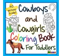 Cowboys and Cowgirls Coloring Book for Toddlers: Big Images of Cowboys, Cowgirls and Western Objects for Boys and Girls Ages 1, 2, 3, 4, 5