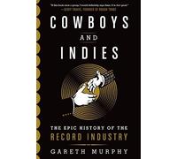 Cowboys and Indies: The Epic History of the Record Industry by Murphy, Gareth (2014) Hardcover
