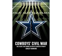 Cowboys’ Civil War: Ego, Talent, And Turmoil In The NFL’s Greatest Dynasty