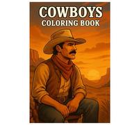 Cowboys Coloring Book: 50 Everyday Life Scenes from the Old West: Relaxing and Creative Coloring for Kids and Adults