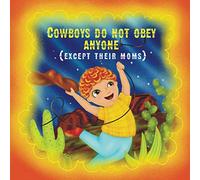 Cowboys do not obey anyone except their moms: A funny story about a naughty boy