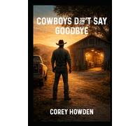 Cowboys Don't Say GoodBye (The Six Figure Cowboy)