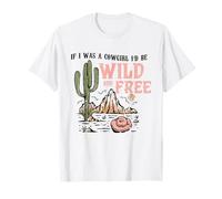 Cowgirl Horses Desert If I Was Cowgirl I'd Be Wild And Free T-Shirt